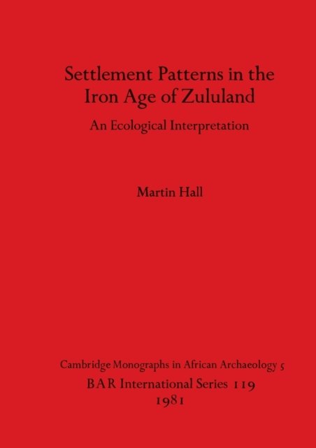 Cover for Martin Hall · Settlement Patterns in the Iron Age of Zululand : An Ecological Interpretation (Pocketbok) (1981)
