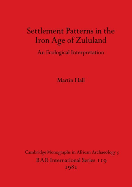 Cover for Martin Hall · Settlement Patterns in the Iron Age of Zululand : An Ecological Interpretation (Paperback Book) (1981)