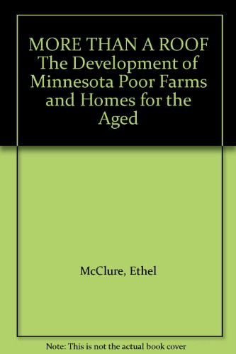 Cover for Ethel McClure · More Than a Roof The Development of Minnesota Poor Farms and Homes for the Aged (Book) (1968)