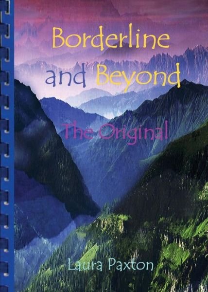 Borderline and Beyond- the Original - Laura Paxton - Books - White Tiger Dream Press - 9780967561431 - April 1, 2013