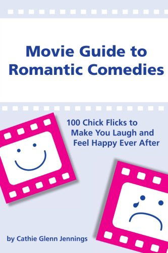 Ms. Cathie Glenn Jennings · Movie Guide to Romantic Comedies: 100 Chick Flicks That Make You Laugh and Feel Happy Ever After (Taschenbuch) (2013)