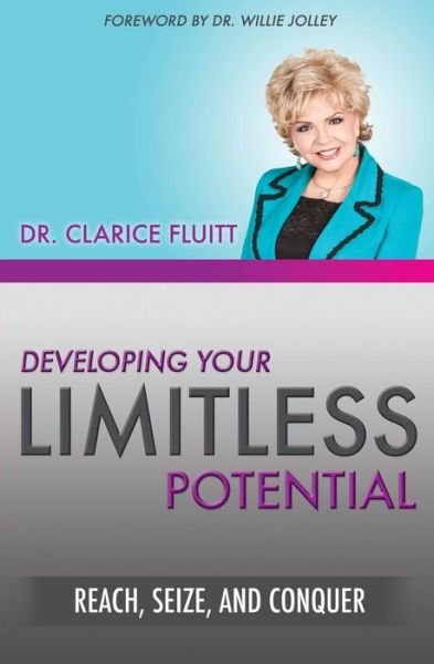 Developing Your Limitless Potential : Reach, Seize, and Conquer - Clarice Fluitt - Bøger - Clarice Fluitt Enterprises LLC - 9780990369431 - April 18, 2016