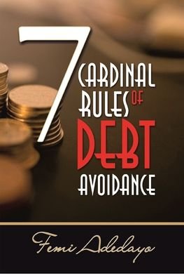 Cover for Femi Adedayo · 7 Cardinal Rules of Debt Avoidance (Paperback Book) (2020)