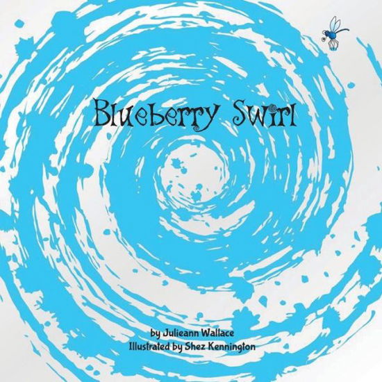 Blueberry Swirl - Julieann Wallace - Kirjat - Lilly Pilly Press - 9780994204431 - lauantai 7. maaliskuuta 2015