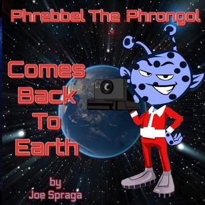 Phrebbel The Phrongol Comes Back To Earth - Joe Spraga - Bøger - Joe Spraga - 9780998813431 - 8. juli 2020