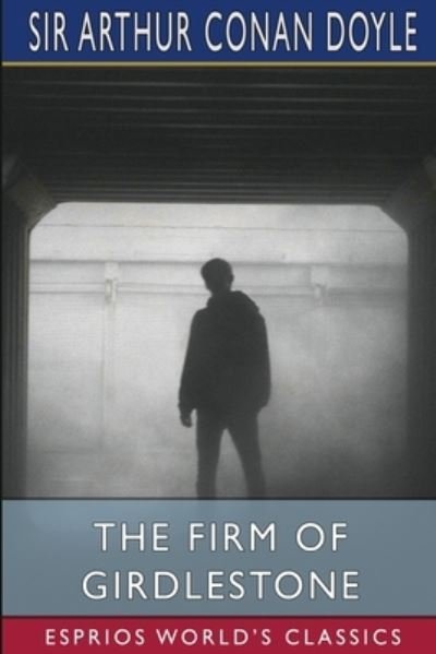 Cover for Sir Arthur Conan Doyle · The Firm of Girdlestone (Esprios Classics) (Paperback Bog) (2024)