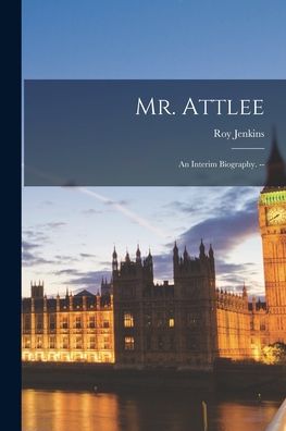 Mr. Attlee - Roy Jenkins - Książki - Hassell Street Press - 9781013610431 - 9 września 2021