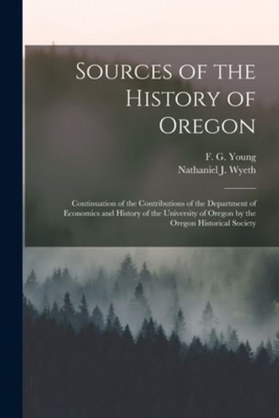 Sources of the History of Oregon [microform] - F G (Frederick George) 1858 Young - Livros - Legare Street Press - 9781013821431 - 9 de setembro de 2021