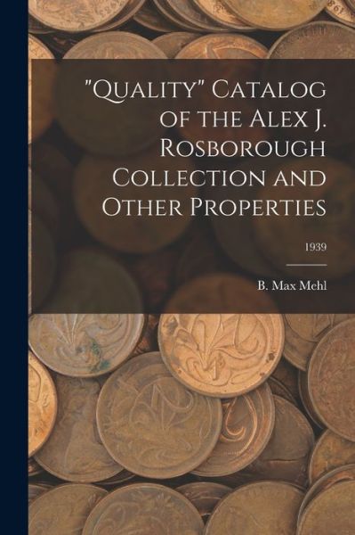 Cover for B Max Mehl · Quality Catalog of the Alex J. Rosborough Collection and Other Properties; 1939 (Taschenbuch) (2021)