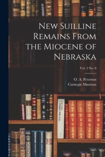 Cover for O a (Olof August) 1865- Peterson · New Suilline Remains From the Miocene of Nebraska; vol. 2 no. 8 (Paperback Bog) (2021)
