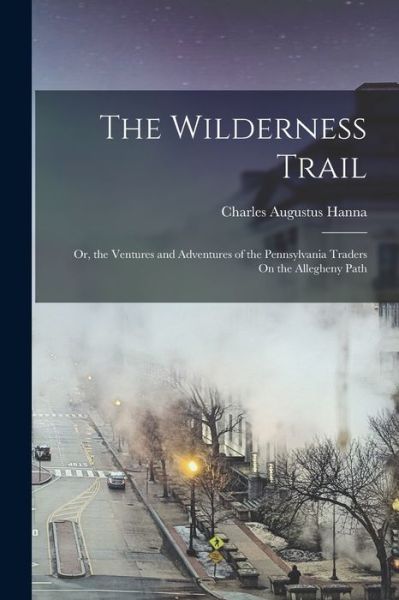 Cover for Charles Augustus Hanna · Wilderness Trail (Book) (2022)