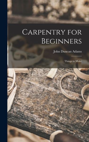 Cover for John Duncan Adams · Carpentry for Beginners (Book) (2022)