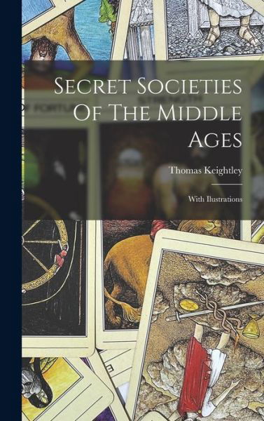 Cover for Thomas Keightley · Secret Societies of the Middle Ages (Book) (2022)
