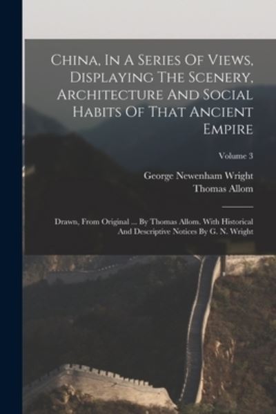 Cover for George Newenham Wright · China, in a Series of Views, Displaying the Scenery, Architecture and Social Habits of That Ancient Empire (Book) (2022)