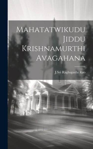 Cover for Jsri Raghupathi Rao · Mahatatwikudu Jiddu Krishnamurthi Avagahana (Book) (2023)