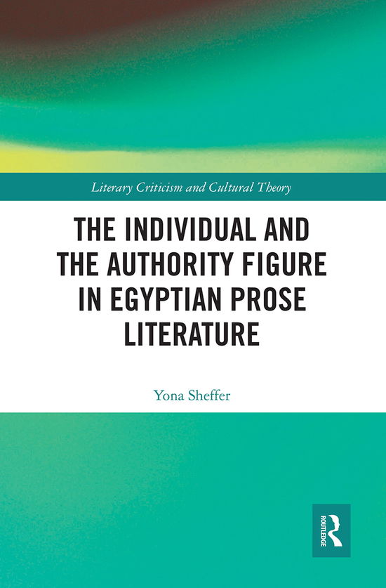 Cover for Yona Sheffer · The Individual and the Authority Figure in Egyptian Prose Literature - Literary Criticism and Cultural Theory (Paperback Book) (2021)