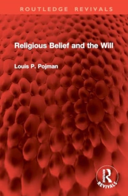 Cover for Louis P. Pojman · Religious Belief and the Will - Routledge Revivals (Hardcover Book) (2024)