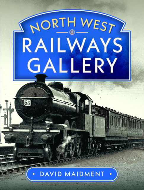 Cover for David Maidment · North West Railways Gallery (Hardcover Book) (2025)
