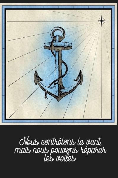 Cover for Cahier de Bord Cadeau Pour Les Marins · Nous controlons le vent, mais nous pouvons reparer les voiles. (Taschenbuch) (2019)