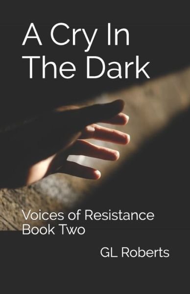Cover for Gl Roberts · A Cry In The Dark: Voices of Resistance Book Two - Voices of Resistance (Paperback Book) (2019)