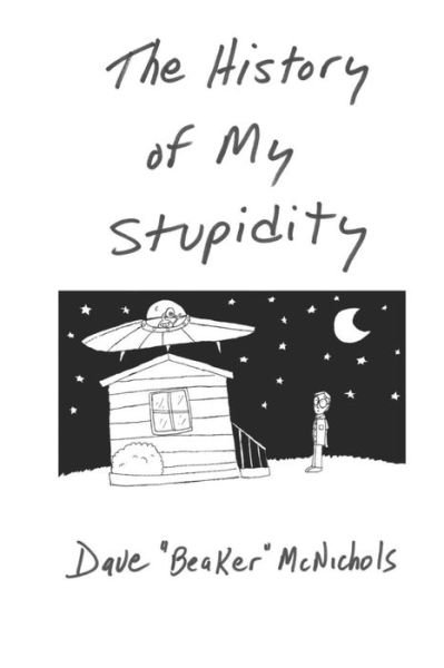 Cover for Dave &quot;beaker&quot; McNichols · The History Of My Stupidity (Pocketbok) (2019)