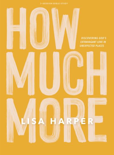 Cover for Lisa Harper · How Much More - Bible Study Book (Bok) (2021)