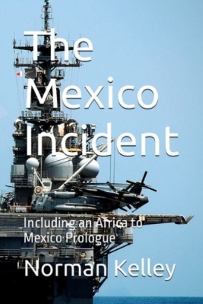 Cover for Norman Kelley · Mexico Incident; Including an Africa to Mexico Prologue (Book) (2023)