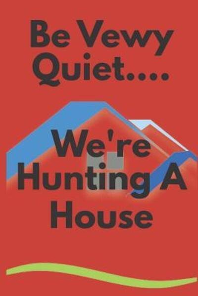Be Vewy Quiet...We're Hunting a House - Custom Realtor Journal - Libros - Independently Published - 9781092143431 - 30 de marzo de 2019