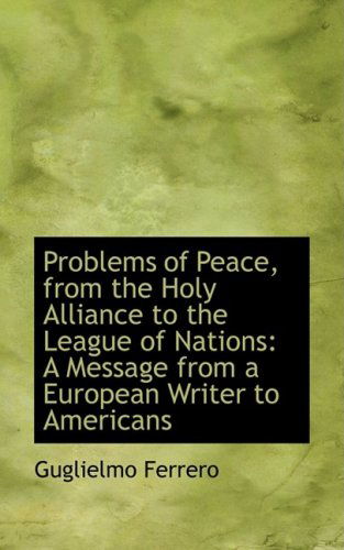 Cover for Guglielmo Ferrero · Problems of Peace, from the Holy Alliance to the League of Nations: a Message from a European Writer (Paperback Book) (2009)