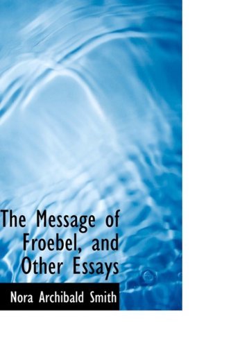 Cover for Nora Archibald Smith · The Message of Froebel, and Other Essays (Taschenbuch) (2009)