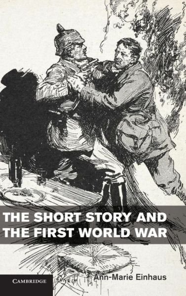 Cover for Einhaus, Ann-Marie (Northumbria University, Newcastle) · The Short Story and the First World War (Hardcover Book) (2013)