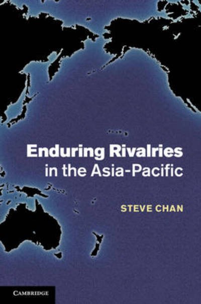 Cover for Chan, Steve (University of Colorado Boulder) · Enduring Rivalries in the Asia-Pacific (Innbunden bok) (2013)