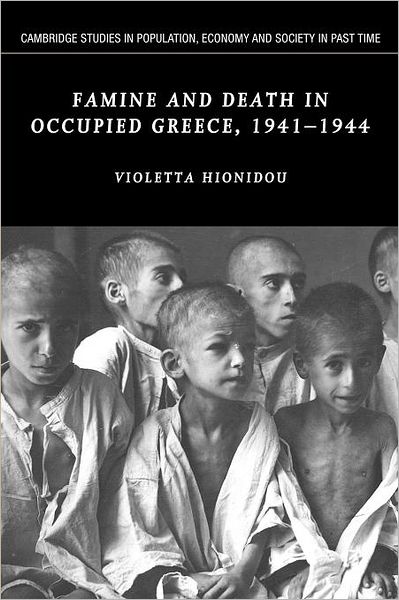 Cover for Hionidou, Violetta (Lecturer, University of Newcastle upon Tyne) · Famine and Death in Occupied Greece, 1941–1944 - Cambridge Studies in Population, Economy and Society in Past Time (Paperback Book) (2012)