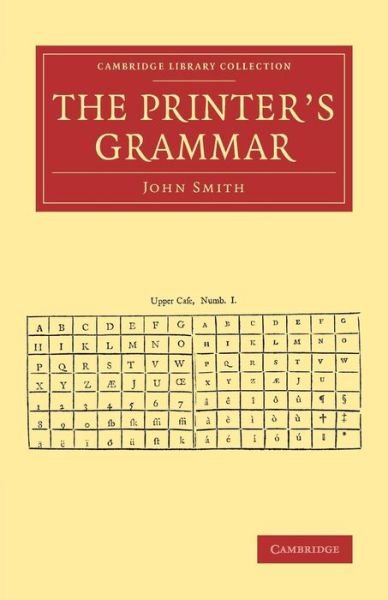 Cover for John Smith · The Printer's Grammar - Cambridge Library Collection - History of Printing, Publishing and Libraries (Paperback Book) (2014)