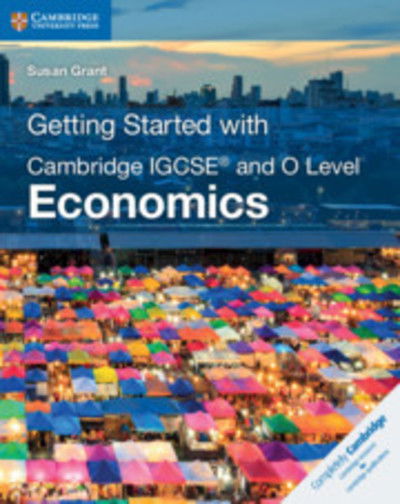 Cover for Susan Grant · Getting Started with Cambridge IGCSE® and O Level Economics - Cambridge International IGCSE (Paperback Book) [2 Revised edition] (2018)