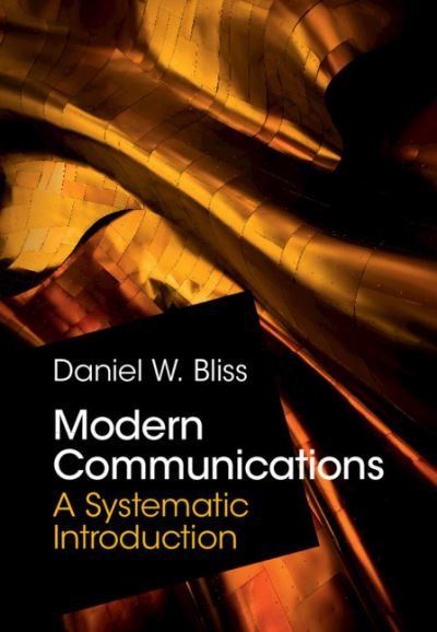 Cover for Bliss, Daniel W. (Arizona State University) · Modern Communications: A Systematic Introduction (Hardcover Book) (2021)