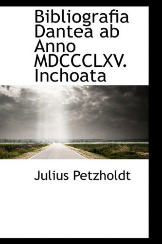 Cover for Julius Petzholdt · Bibliografia Dantea Ab Anno Mdccclxv. Inchoata (Paperback Book) [Italian edition] (2009)