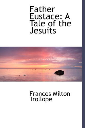 Cover for Frances Milton Trollope · Father Eustace: a Tale of the Jesuits (Hardcover Book) (2009)