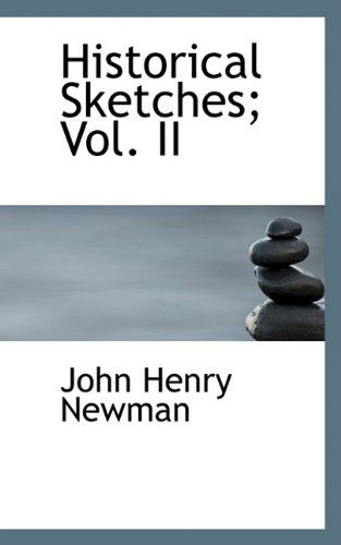 Cover for Cardinal John Henry Newman · Historical Sketches; Vol. II (Paperback Book) (2009)