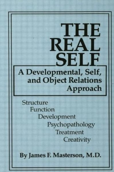 The Real Self: A Developmental, Self And Object Relations Approach - Masterson, M.D., James F. - Books - Taylor & Francis Ltd - 9781138009431 - September 11, 2014