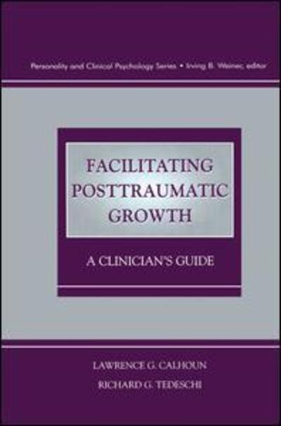 Cover for Calhoun, Lawrence G. (University of North Carolina at Charlotte, USA) · Facilitating Posttraumatic Growth: A Clinician's Guide (Taschenbuch) (2014)