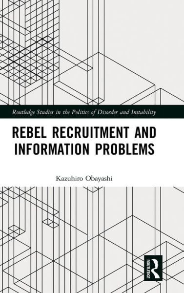 Rebel Recruitment and Information Problems - Routledge Studies in the Politics of Disorder and Instability - Obayashi, Kazuhiro (Hitotsubashi University, Japan) - Livres - Taylor & Francis Ltd - 9781138182431 - 11 septembre 2017