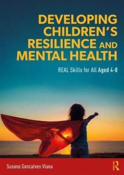 Cover for Susana Goncalves Viana · Developing Children’s Resilience and Mental Health: REAL Skills for All Aged 4-8 (Paperback Book) (2018)