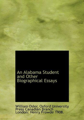 An Alabama Student and Other Biographical Essays - William Osler - Books - BiblioLife - 9781140174431 - April 6, 2010