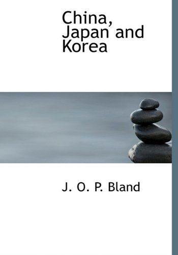 Cover for J. O. P. Bland · China, Japan and Korea (Hardcover Book) (2010)