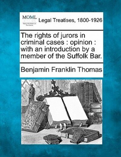 Cover for Benjamin Franklin Thomas · The Rights of Jurors in Criminal Cases: Opinion: with an Introduction by a Member of the Suffolk Bar. (Taschenbuch) (2010)