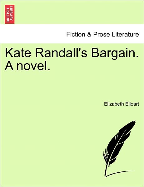 Cover for Elizabeth Eiloart · Kate Randall's Bargain. a Novel. (Paperback Book) (2011)