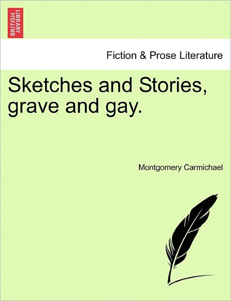 Cover for Montgomery Carmichael · Sketches and Stories, Grave and Gay. (Paperback Book) (2011)