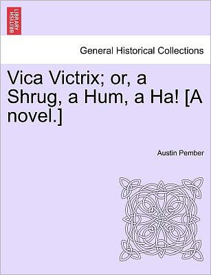 Cover for Austin Pember · Vica Victrix; Or, a Shrug, a Hum, a Ha! [a Novel.] (Paperback Book) (2011)