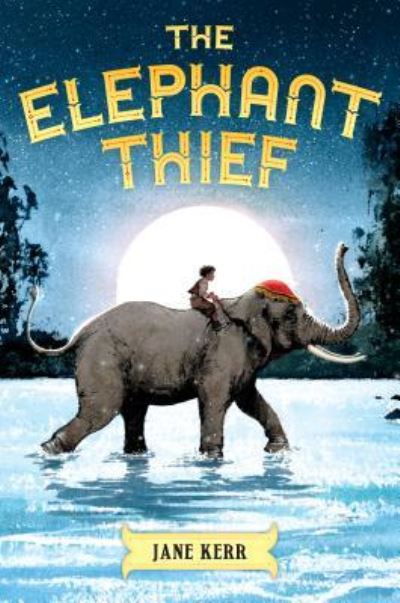 The elephant thief - Jane Kerr - Books - Chicken House - 9781338188431 - March 27, 2018